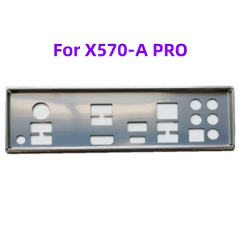 Новое и оригинальное для X570-A PRO заглушка для материнской платы заглушка для корпуса заглушка для заднего стекла заглушка для ввода-вывода