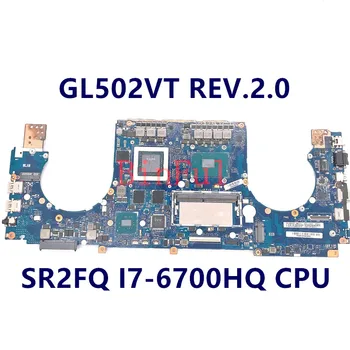 Материнская плата Для ASUS GL502 GL502VT GL502VS GL502VM GL502 W/SR2FQ I7-6700HQ Процессор GTX970M DDR4/8 ГБ Материнская плата ноутбука 100% Полностью протестирована