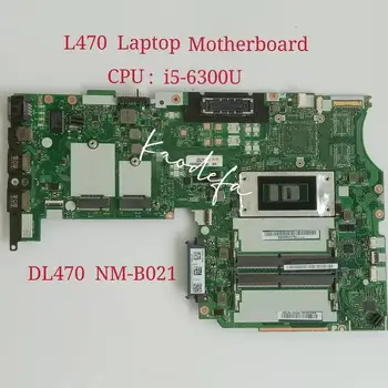 DL470 NM-B021 Для ноутбука Lenovo ThinkPad L470 Материнская плата С процессором I5-6300U DDR4 100% Тест В порядке