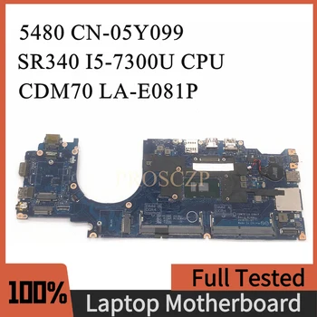 CN-05Y099 05Y099 5Y099 Высококачественная материнская плата для ноутбука DELL 5480 Материнская плата SR340 i5-7300U CPU с LA-E081P 100% Работает хорошо